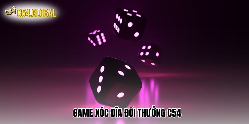 Game Xóc Đĩa Đổi Thưởng C54 - Giới Thiệu Và Hướng Dẫn Chơi
